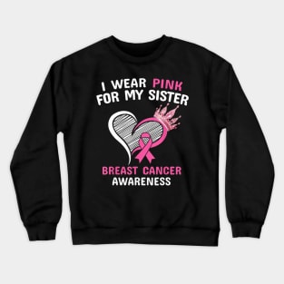 I Wear Pink For My Sister Heart Ribbon Cancer Awareness Crewneck Sweatshirt